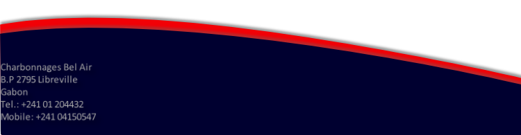 Charbonnages Bel Air
B.P 2795 Libreville
Gabon
Tel.: +241 01 204432
Mobile: +241 04150547

